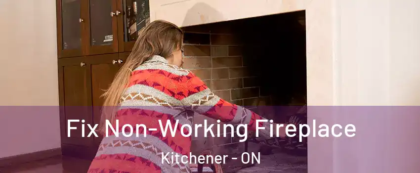  Fix Non-Working Fireplace Kitchener - ON